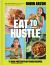 Eat to Hustle : 75 High-Protein Plant-Based Recipes (a Cookbook)