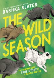The Wild Season : The True Story of a Remarkable Rabbit Rescue