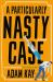 A Particularly Nasty Case : A Novel
