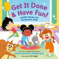 Get It Done and Have Fun! : ADHD Hacks for Awesome Kids