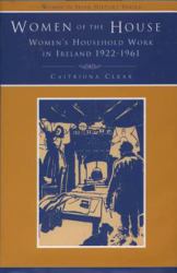 Women of the House : Women's Household Work in Ireland, 1926-1961