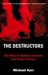 The Destructors : The Story of Northern Ireland's Lost Peace Process