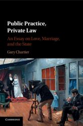 Public Practice, Private Law : An Essay on Love, Marriage, and the State