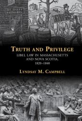 Truth and Privilege : Libel Law in Massachusetts and Nova Scotia, 1820-1840