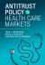 Antitrust Policy in Health Care Markets