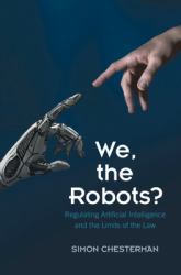 We, the Robots? : Regulating Artificial Intelligence and the Limits of the Law