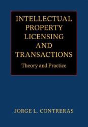 Intellectual Property Licensing and Transactions : Theory and Practice