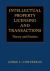 Intellectual Property Licensing and Transactions : Theory and Practice