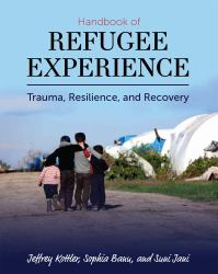 Handbook of Refugee Experience : Trauma, Resilience, and Recovery