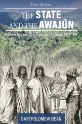The State and the Awajún : Frontier Expansion in the Upper Amazon, 1541-1990
