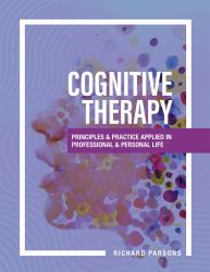 Cognitive Therapy : Principles and Practice Applied in Professional and Personal Life