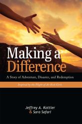 Making a Difference : A Story of Adventure, Disaster, and Redemption Inspired by the Plight of at-Risk Girls