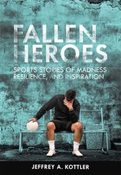 Fallen Heroes : Sports Stories of Madness, Resilience, and Inspiration