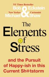 The Elements of Stress and the Pursuit of Happy-Ish in This Current Sh*tstorm
