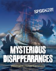 Mysterious Disappearances : Investigating History's Mysteries