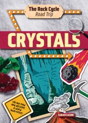 Crystals : Hit the Road and Discover a World That Rocks!