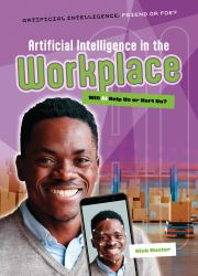 Artificial Intelligence in the Workplace : Will AI Help Us or Hurt Us?