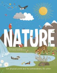 Nature : Our Physical World and the Extraordinary Life Within