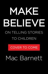 Make Believe : On Telling Stories to Children