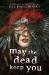 May the Dead Keep You May the Dead Keep You