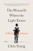 The Wound Is Where the Light Enters : A Memoir of Resilience