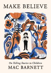 Make Believe : On Telling Stories to Children