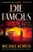 Die Famous : A Novel Die Famous : A Novel
