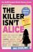 The Killer Isn't Alice : The Bestselling Murder Mystery Puzzle Book - 46,600 Suspects, 1 Killer. Can You Solve the Crime?