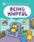 Being Mindful Being Mindful