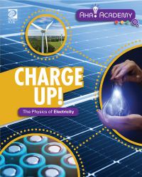 Charge up! the Physics of Electricity