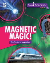Magnetic Magic! the Physics of Magnetism