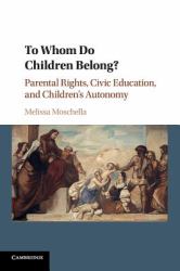 To Whom Do Children Belong? : Parental Rights, Civic Education, and Children's Autonomy