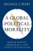 A Global Political Morality : Human Rights, Democracy, and Constitutionalism