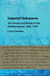 Imperial Unknowns : The French and British in the Mediterranean, 1650-1750