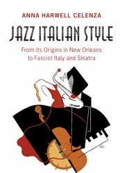 Jazz Italian Style : From Its Origins in New Orleans to Fascist Italy and Sinatra
