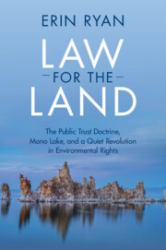 Law for the Land : The Public Trust Doctrine, Mono Lake, and a Quiet Revolution in Environmental Rights