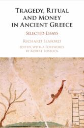Tragedy, Ritual and Money in Ancient Greece : Selected Essays
