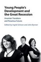Young People's Development and the Great Recession : Uncertain Transitions and Precarious Futures