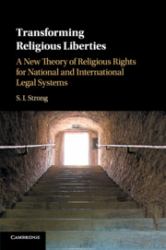 Transforming Religious Liberties : A New Theory of Religious Rights for National and International Legal Systems
