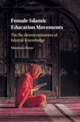 Female Islamic Education Movements : The Re-Democratisation of Islamic Knowledge