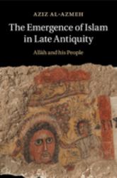 The Emergence of Islam in Late Antiquity : Allah and His People