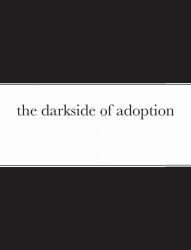 The Darkside of Adoption