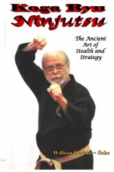 Koga Ryu Ninjutsu : The Ancient Art of Stealth and Strategy (revised)