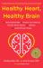 Healthy Heart, Healthy Brain : The Personalized Path to Protect Your Memory, Prevent Heart Attacks and Strokes, and Avoid Chronic Illness Healthy Heart, Healthy Brain : The Personalized Path to Protect Your Memory, Prevent Heart Attacks and Strokes, and Avoid Chronic Illness