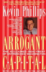 Arrogant Capital : Washington, Wall Street, and the Frustration of American Politics