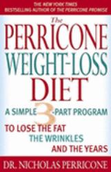 The Perricone Weight-Loss Diet : A Simple 3-Part Program to Lose the Fat, the Wrinkles, and the Years