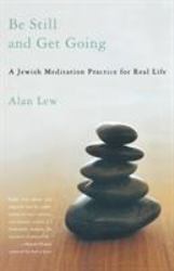 Be Still and Get Going : A Jewish Meditation Practice for Real Life