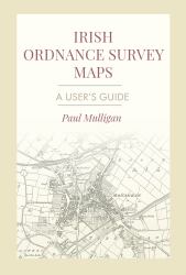 Irish Ordnance Survey Maps : A User's Guide