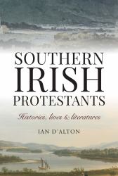 Southern Irish Protestants : Histories, Lives and Literature