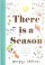 There Is a Season There Is a Season